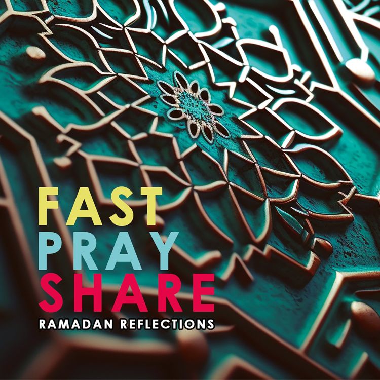Ramadan: Fast, Pray, Share